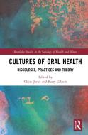 Cultures Of Oral Health di Barry J. Gibson edito da Taylor & Francis Ltd