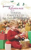 Baby Under the Christmas Tree di Teresa Carpenter edito da Harlequin