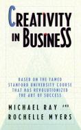Creativity in Business di Michael Ray, Rochelle Myers edito da MAIN STREET