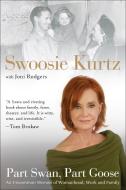 Part Swan, Part Goose: An Uncommon Memoir of Womanhood, Work, and Family di Swoosie Kurtz, Joni Rodgers edito da PERIGEE BOOKS