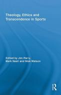 Theology, Ethics and Transcendence in Sports di Jim Parry edito da Routledge