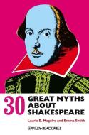 30 Great Myths about Shakespeare di Laurie Maguire, Emma Smith edito da Wiley John + Sons