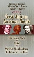 Three Great African-American Novels: The Heroic Slave/Clotel/Our Nig di Frederick Douglass, William Wells Brown, Harriet E. Wilson edito da DOVER PUBN INC
