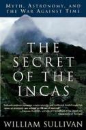 The Secret of the Incas di William Sullivan edito da Random House