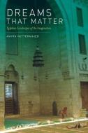 Dreams That Matter di Amira Mittermaier edito da University of California Press