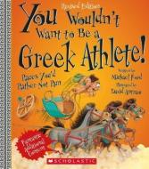 You Wouldn't Want to Be a Greek Athlete! (Revised Edition) (You Wouldn't Want To... Ancient Civilization) di Michael Ford edito da FRANKLIN WATTS