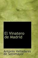 El Vinatero De Madrid di Antonio Valladares De Sotomayor edito da Bibliolife