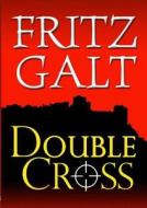 Double Cross di Fritz Galt edito da Lulu.com