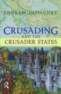 Crusading And The Crusader States di Andrew Jotischky edito da Taylor & Francis Ltd