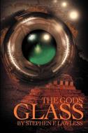 The Gods' Glass di Stephen F. Lawless edito da iUniverse