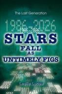 1986-2026 Stars Fall as Untimely Figs: The Last Generation di Leslie Lucas edito da AUTHORHOUSE