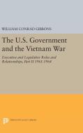 The U.S. Government and the Vietnam War di William Conrad Gibbons edito da Princeton University Press