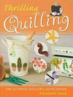 Thrilling Quilling di Elizabeth Moad edito da David & Charles