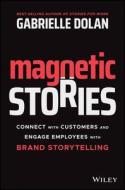 Magnetic Stories: Connect with Customers and Engage Employees with Brand Storytelling Magnetic Stories: Connect with Customers and Engage Employees with Brand Storytelling