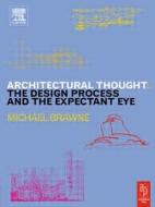 Architectural Thought:: The Design Process and the Expectant Eye di Michael Brawne edito da Architectural Press