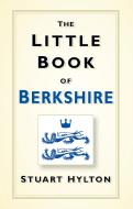 The Little Book of Berkshire di Stuart Hylton edito da The History Press