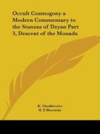 Occult Cosmogony A Modern Commentary To The Stanzas Of Dzyan Part Three, Descent Of The Monads di K. Chodkiewicz, H. P. Blavatsky edito da Kessinger Publishing Co