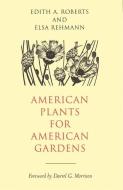 American Plants for American Gardens di Edith A. Roberts edito da UNIV OF GEORGIA PR