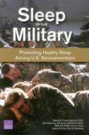Sleep in the Military: Promoting Healthy Sleep Among U.S. Servicemembers di Wendy M. Troxel, Regina A. Shih, Eric Pedersen edito da RAND CORP