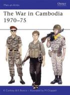 The War in Cambodia, 1970-75 di Kenneth Conboy, Kenneth Bowra edito da Bloomsbury Publishing PLC