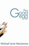 The Good Egg di Michael Lewis MacLennan edito da Playwrights Canada Press