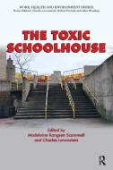 The Toxic Schoolhouse di Madeleine Kangsen Scammell, Charles Levenstein edito da Baywood Publishing Company Inc