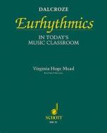 Dalcroze Eurhythmics in Today's Music Classroom di Virginia Hoge Mead edito da SCHOTT JAPAN