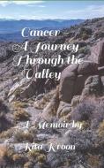 Cancer: A Journey Through the Valley di Rita Kroon edito da Writeone Publishers