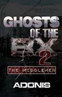 Ghosts of the Bx 2 (the Middlemen) di Adonis edito da At Last Entertainment