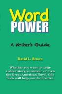 Word Power: A Writer's Guide di David L. Brown edito da LIGHTNING SOURCE INC