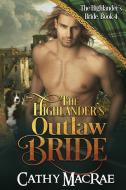The Highlander's Outlaw Bride di Cathy Macrae edito da LIGHTNING SOURCE INC