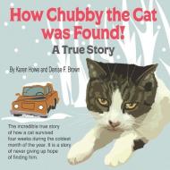 How Chubby the Cat was Found!: A True Story di Karen Howe edito da LIGHTNING SOURCE INC