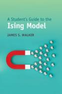 A Student's Guide To The Ising Model di Walker James S. Walker edito da Cambridge University Press