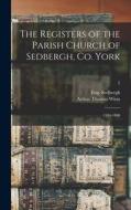 The Registers of the Parish Church of Sedbergh, Co. York: 1594-1800; 2 di Arthur Thomas Winn edito da LIGHTNING SOURCE INC