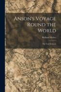 Anson's Voyage Round the World: The Text Reduced di Richard Walter edito da LEGARE STREET PR