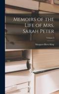 Memoirs of the Life of Mrs. Sarah Peter; Volume 2 di Margaret Rives King edito da LEGARE STREET PR