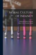 Moral Culture of Infancy di Elizabeth Palmer Peabody, Mary Tyler Peabody Mann edito da LEGARE STREET PR
