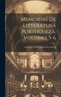 Memorias De Litteratura Portugueza, Volumes 5-6 di Academia Das Ciências De Lisboa edito da LEGARE STREET PR
