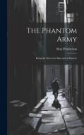 The Phantom Army: Being the Story of a Man and a Mystery di Max Pemberton edito da LEGARE STREET PR