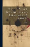 Euclid, Book 1, With Notes and Exercises by B. Arnett di Euclides edito da LEGARE STREET PR