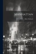Manhattan di Elbert Hubbard edito da LEGARE STREET PR