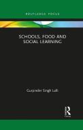 Schools, Food And Social Learning di Gurpinder Singh Lalli edito da Taylor & Francis Ltd
