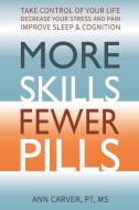 More Skills, Fewer Pills di Ann Carver edito da Indy Pub