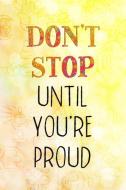 Don't Stop Until You're Proud: Blank Lined Notebook Journal Diary Composition Notepad 120 Pages 6x9 Paperback ( Yoga ) di Kelly Jacobs edito da INDEPENDENTLY PUBLISHED