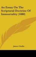 An Essay on the Scriptural Doctrine of Immortality (1880) di James Challis edito da Kessinger Publishing