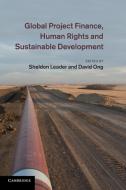Global Project Finance, Human Rights and Sustainable Development edito da Cambridge University Press