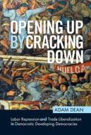 Opening Up By Cracking Down di Adam Dean edito da Cambridge University Press