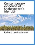 Contemporary Evidence Of Shakespeare's Identity di Richard Lewis Ashhurst edito da Bibliolife