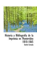 Historia Y Bibliograf A De La Imprenta En Montevideo 1810-1865 di Dardo Estrada edito da Bibliolife