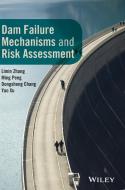 Dam Failure Mechanisms and Risk Assessment di Limin Zhang, Ming Peng, Dongsheng Chang edito da WILEY